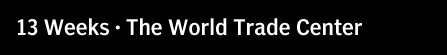 13 Weeks: The World Trade Center